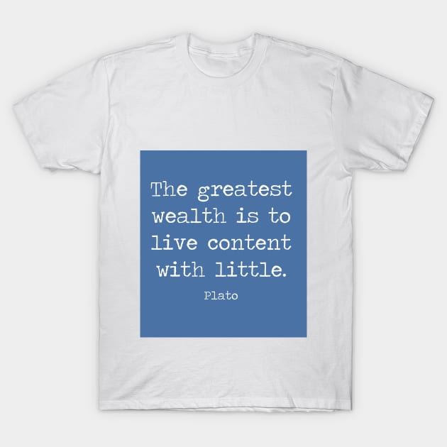 Contentment is wealth. A quote by Plato T-Shirt by philipinct